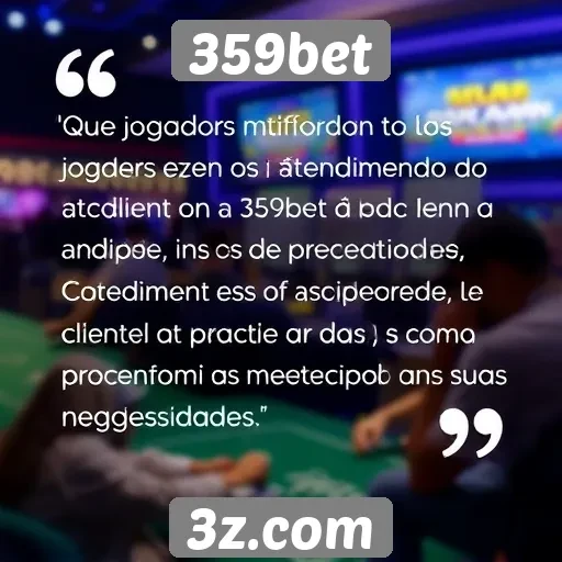 Feedback de jogadores sobre o atendimento ao cliente do 359bet